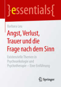 Angst, Verlust, Trauer und die Frage nach dem Sinn : Existenzielle Themen in Psychoonkologie und Psychotherapie - Eine Einführung (Essentials) （2019. ix, 45 S. IX, 45 S. 210 mm）