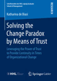 Solving the Change Paradox by Means of Trust : Leveraging the Power of Trust to Provide Continuity in Times of Organizational Change (Schriftenreihe der Hhl Leipzig Graduate School of Management)