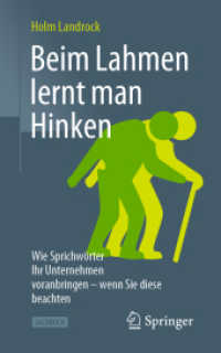 Beim Lahmen lernt man Hinken : Wie Sprichwörter Ihr Unternehmen voranbringen - wenn Sie diese beachten （2020. xvi, 149 S. XVI, 149 S. 2 Abb., 1 Abb. in Farbe. 203 mm）