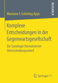 Komplexe Entscheidungen in der Gegenwartsgesellschaft : Zur Soziologie thematisierter Unterscheidungsarbeit （1. Aufl. 2019）