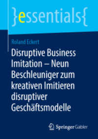 Disruptive Business Imitation - Neun Beschleuniger zum kreativen Imitieren disruptiver Geschäftsmodelle (Essentials) （1. Aufl. 2019. 2019. xi, 46 S. XI, 46 S. 14 Abb., 13 Abb. in Farbe. 21）