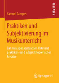 Praktiken und Subjektivierung im Musikunterricht : Zur musikpädagogischen Relevanz praktiken- und subjekttheoretischer Ansätze （1. Aufl. 2019）