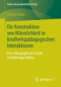 Die Konstruktion von Männlichkeit in kindheitspädagogischen Interaktionen : Eine videographische Studie in Kindertagesstätten (Kultur und gesellschaftliche Praxis) （1. Aufl. 2019）