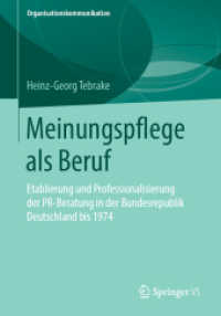 Meinungspflege als Beruf : Etablierung und Professionalisierung der PR-Beratung in der Bundesrepublik Deutschland bis 1974 (Organisationskommunikation) （1. Aufl. 2019）