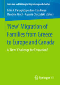 'New' Migration of Families from Greece to Europe and Canada : A 'New' Challenge for Education? (Inklusion und Bildung in Migrationsgesellschaften) （2019. viii, 255 S. VIII, 255 p. 6 illus., 4 illus. in color. 210 mm）