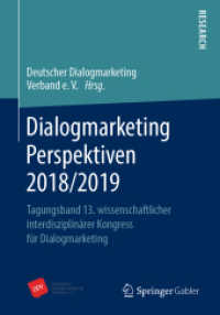 Dialogmarketing Perspektiven 2018/2019 : Tagungsband 13. wissenschaftlicher interdisziplinärer Kongress für Dialogmarketing （1. Aufl. 2019）