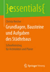 Grundlagen, Bausteine und Aufgaben des Städtebaus : Schnelleinstieg für Architekten und Planer (Essentials) （2019. viii, 37 S. VIII, 37 S. 3 Abb. 210 mm）