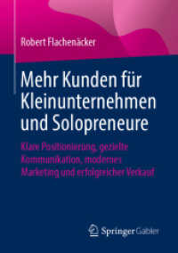 Mehr Kunden für Kleinunternehmen und Solopreneure : Klare Positionierung, gezielte Kommunikation, modernes Marketing und erfolgreicher Verkauf