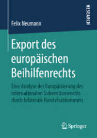 Export des europäischen Beihilfenrechts : Eine Analyse der Europäisierung des internationalen Subventionsrechts durch bilaterale Handelsabkommen （1. Aufl. 2019）