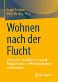 Wohnen nach der Flucht : Integration von Geflüchteten und Roma in städtische Wohnungsmärkte und Quartiere （1. Aufl. 2022. 2022. vii, 421 S. VII, 421 S. 40 Abb., 37 Abb. in Farbe）