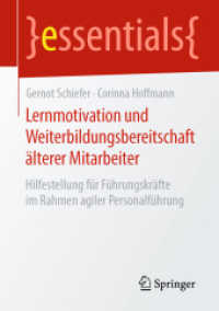 Lernmotivation und Weiterbildungsbereitschaft älterer Mitarbeiter : Hilfestellung für Führungskräfte im Rahmen agiler Personalführung (Essentials) （2019. vii, 43 S. VII, 43 S. 7 Abb., 5 Abb. in Farbe. 210 mm）