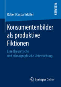 Konsumentenbilder als produktive Fiktionen : Eine theoretische und ethnographische Untersuchung （1. Aufl. 2019）