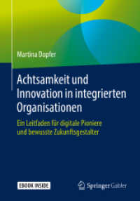 Achtsamkeit und Innovation in integrierten Organisationen, m. 1 Buch, m. 1 E-Book : Ein Leitfaden für digitale Pioniere und bewusste Zukunftsgestalter. Ebook inside （2019. ix, 130 S. IX, 130 S. 19 Abb., 13 Abb. in Farbe. Book + eBook. 2）