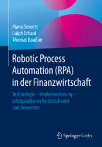 Robotic Process Automation (RPA) in der Finanzwirtschaft : Technologie - Implementierung - Erfolgsfaktoren für Entscheider und Anwender （1. Aufl. 2019. 2019. viii, 146 S. VIII, 146 S. 30 Abb. 240 mm）