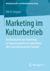 Marketing im Kulturbetrieb : Zur Konzeption des Marketing im Spannungsfeld von kulturellem Wert und ökonomischer Realität (Musikwirtschafts- und Musikkulturforschung) （1. Aufl. 2019）