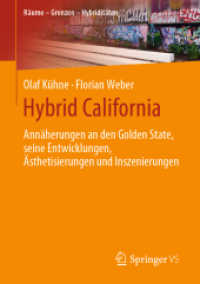 Hybrid California : Annäherungen an den Golden State, seine Entwicklungen, Ästhetisierungen und Inszenierungen (Räume - Grenzen - Hybriditäten) （1. Aufl. 2019）