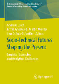 Socio-Technical Futures Shaping the Present : Empirical Examples and Analytical Challenges (Technikzukünfte, Wissenschaft und Gesellschaft / Futures of Technology, Science and Society) （2019）