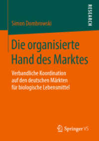 Die organisierte Hand des Marktes : Verbandliche Koordination auf den deutschen Märkten für biologische Lebensmittel （1. Aufl. 2019）