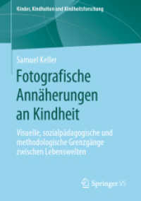 Fotografische Annäherungen an Kindheit : Visuelle, sozialpädagogische und methodologische Grenzgänge zwischen Lebenswelten (Kinder, Kindheiten und Kindheitsforschung) （1. Aufl. 2019）