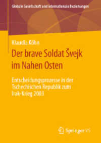 Der brave Soldat Švejk im Nahen Osten : Entscheidungsprozesse in der Tschechischen Republik zum Irak-Krieg 2003 (Globale Gesellschaft und internationale Beziehungen) （1. Aufl. 2019）