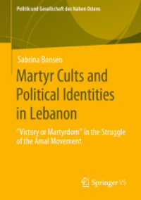 Martyr Cults and Political Identities in Lebanon : 'Victory or Martyrdom' in the Struggle of the Amal Movement (Politik und Gesellschaft des Nahen Ostens) （2020）