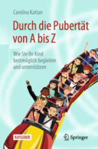 Durch die Pubertät von a bis Z : Wie Sie Ihr Kind bestmöglich begleiten und unterstützen （1. Aufl. 2020）