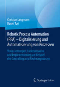 Robotic Process Automation (Rpa) - Digitalisierung Und Automatisierung Von Prozessen : Voraussetzungen, Funktionsweise Und Implementierung Am Beispiel Des Controllings Und Rechnungswesens （1. Aufl. 2020）