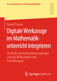 Digitale Werkzeuge im Mathematikunterricht integrieren : Zur Rolle von Lehrerüberzeugungen und der Wirksamkeit von Fortbildungen (Essener Beiträge zur Mathematikdidaktik) （1. Aufl. 2020）