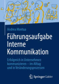 Führungsaufgabe Interne Kommunikation : Erfolgreich in Unternehmen kommunizieren - im Alltag und in Veränderungsprozessen （1. Aufl. 2020. 2020. xix, 178 S. XIX, 178 S. 19 Abb., 16 Abb. in Farbe）