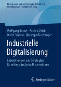 Industrielle Digitalisierung : Entwicklungen und Strategien für mittelständische Unternehmen (Management und Controlling im Mittelstand) （1. Aufl. 2020）