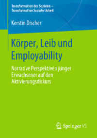 Körper, Leib und Employability : Narrative Perspektiven junger Erwachsener auf den Aktivierungsdiskurs (Transformation des Sozialen - Transformation Sozialer Arbeit) （1. Aufl. 2020）