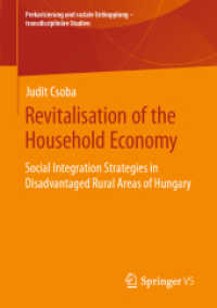 Revitalisation of the Household Economy : Social Integration Strategies in Disadvantaged Rural Areas of Hungary (Prekarisierung und soziale Entkopplung - transdisziplinäre Studien) （2020）