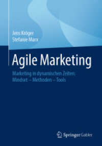 Agile Marketing : Marketing in dynamischen Zeiten: Mindset - Methoden - Tools （1. Aufl. 2020. 2020. xiv, 223 S. XIV, 223 S. 45 Abb., 6 Abb. in Farbe.）