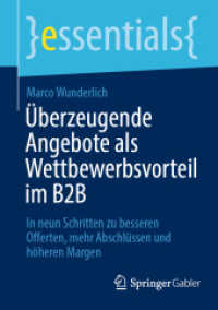 Überzeugende Angebote als Wettbewerbsvorteil im B2B : In neun Schritten zu besseren Offerten, mehr Abschlüssen und höheren Margen (essentials) （1. Aufl. 2022. 2022. viii, 53 S. VIII, 53 S. 11 Abb. in Farbe. 210 mm）