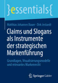Claims und Slogans als Instrumente der strategischen Markenführung : Grundlagen， Visualisierungsmodelle und relevantes Markenrecht (essentials)