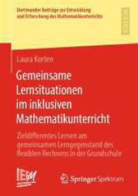 Gemeinsame Lernsituationen im inklusiven Mathematikunterricht : Zieldifferentes Lernen am gemeinsamen Lerngegenstand des flexiblen Rechnens in der Grundschule (Dortmunder Beiträge zur Entwicklung und Erforschung des Mathematikunterrichts)