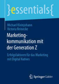 Marketingkommunikation mit der Generation Z : Erfolgsfaktoren für das Marketing mit Digital Natives (essentials)