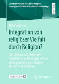 Integration von religiöser Vielfalt durch Religion? : Der Einfluss und Stellenwert religiöser Orientierungen bei der Wahrnehmung von religiöser Vielfalt und Muslimen (Veröffentlichungen der Sektion Religionssoziologie der Deutsche
