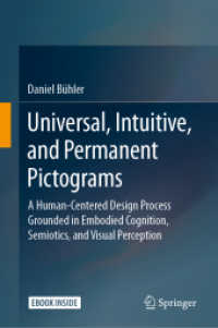 普遍的・直観的・永続的ピクトグラム<br>Universal, Intuitive, and Permanent Pictograms, m. 1 Buch, m. 1 E-Book : A Human-Centered Design Process Grounded in Embodied Cognition, Semiotics, and Visual Perception （2021. xxi, 332 S. XXI, 332 p. 105 illus., 25 illus. in color. Book + e）