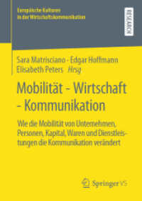 Mobilität - Wirtschaft - Kommunikation : Wie die Mobilität von Unternehmen, Personen, Kapital, Waren und Dienstleistungen die Kommunikation verändert (Europäische Kulturen in der Wirtschaftskommunikation 33) （1. Aufl. 2021. 2021. xviii, 345 S. XVIII, 345 S. 49 Abb., 14 Abb. in F）