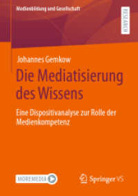 Die Mediatisierung des Wissens : Eine Dispositivanalyse zur Rolle der Medienkompetenz (Medienbildung und Gesellschaft)