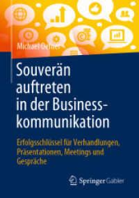 Souverän auftreten in der Businesskommunikation : Erfolgsschlüssel für Verhandlungen， Präsentationen， Meetings und Gespräche