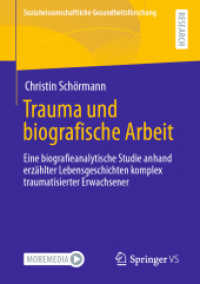 Trauma und biografische Arbeit : Eine biografieanalytische Studie anhand erz&auml;hlter Lebensgeschichten komplex traumatisierter Erwachsener (Sozialwissenschaftliche Gesundheitsforschung) （1. Aufl. 2021. 2021. xiii, 288 S. XIII, 288 S. 2 Abb., 1 Abb. in Farbe）