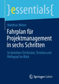 Fahrplan für Projektmanagement in sechs Schritten : So behalten Sie Kosten, Termine und Reifegrad im Blick (essentials)