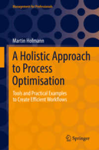 プロセス最適化：全体論的アプローチ<br>A Holistic Approach to Process Optimisation : Tools and Practical Examples to Create Efficient Workflows (Management for Professionals)