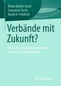 Verbände mit Zukunft? : Die Re-Organisation industrieller Interessen in Deutschland （1. Aufl. 2022. 2022. xvi, 336 S. XVI, 336 S. 25 Abb., 10 Abb. in Farbe）