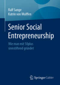 Senior Social Entrepreneurship : Wie man mit 50plus sinnstiftend gründet （1. Aufl. 2022. 2022. ix, 218 S. IX, 218 S. 67 Abb., 58 Abb. in Farbe.）