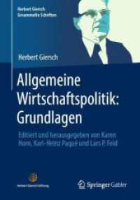 Allgemeine Wirtschaftspolitik: Grundlagen : Editiert und herausgegeben von Karen Horn, Karl-Heinz Paqué und Lars P. Feld (Herbert Giersch. Gesammelte Schriften) （1. Aufl. 2023. 2023. xxviii, 349 S. XXVIII, 349 S. 2 Abb. 240 mm）