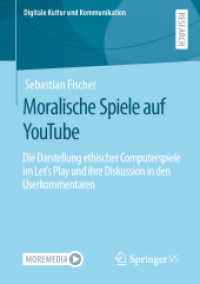 Moralische Spiele auf YouTube : Die Darstellung ethischer Computerspiele im Let's Play und ihre Diskussion in den Userkommentaren (Digitale Kultur und Kommunikation)