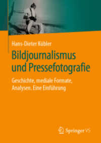 Bildjournalismus und Pressefotografie : Geschichte, mediale Formate, Analysen. Eine Einführung （1. Aufl. 2022. 2023. xxiii, 348 S. XXIII, 348 S. 176 Abb., 115 Abb. in）